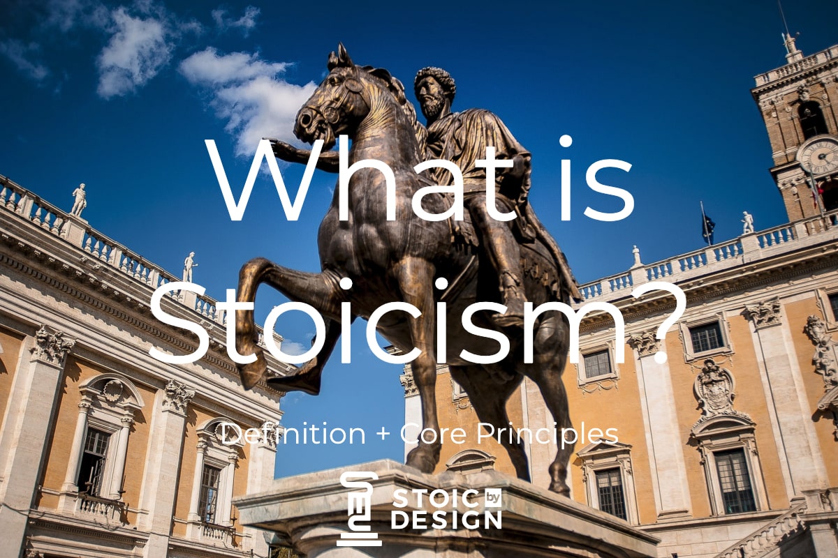 What is Stoicism? Definition + Core Principles - Stoic by design